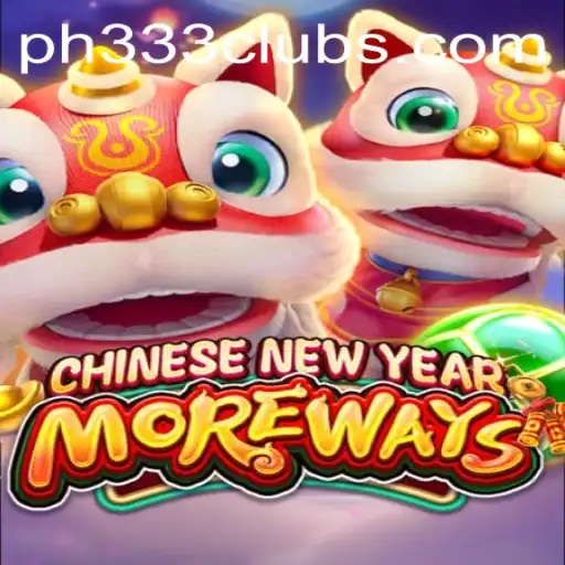 Discover the Thrilling World of CHINESENEWYEARMOREWAYS with PH333
